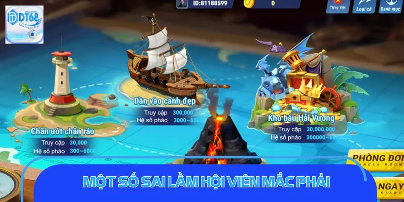 Bắn Cá DT68: Chinh Phục Trò Chơi Đại Dương Sống Động Một số sai lầm hội viên thường xuyên mắc phải