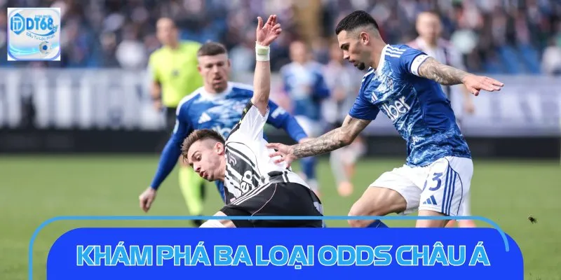 Khám phá ba loại odds châu Á thịnh hành nhất
