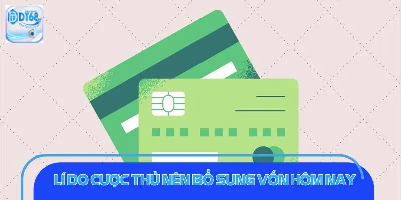 Lí do cược thủ nên bổ sung vốn hôm nay