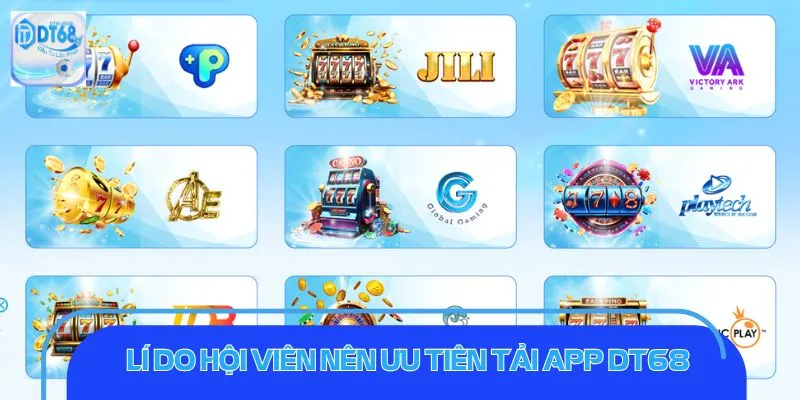 Tải App DT68: Phương Thức Cá Độ Siêu Tốc, An Toàn Lí do hội viên nên ưu tiên tải app DT68